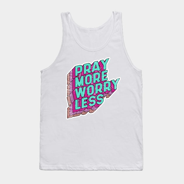Pray more Worry less Tank Top by aaallsmiles